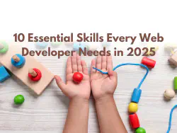 Image of hands building a kids color, rope and bead puzzle. Header reads "10 Essential Skills Every Web Developer Needs in 2025"