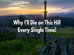 Image of a sword in a hill with a sunset in the distance. Title reads: "Why I’ll Die on This Hill Every Single Time!"