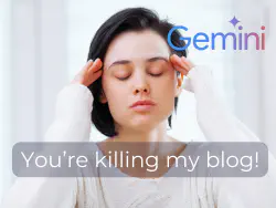 Image of a woman rubbing her temples of her head. Logo of Google Gemini is beside her and underneath a heading reads: "You're killing my blog!"