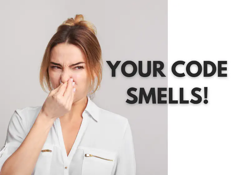 Image of a woman holding her nose and wrinkling her face from a bad smell. Heading reads "Your Code Smells!"