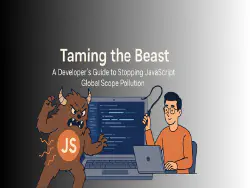 Image of a beast with JS on his chest accross from a coder holding a whip trying to tame him. Header reads: Taming the Beast a developer's guide to stopping JavaScript global scope pollution.