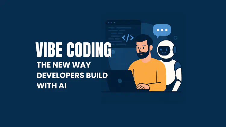 Image of a developer at his lapt top with an AI robot behind him helping him code. Title reads "Vibe Coding - The new way developers build with AI"